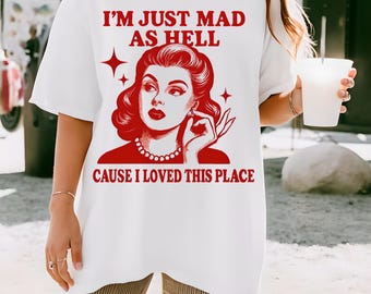 Mad As Hell I Loved This Place Shirt, Retro Patriotism Tee
