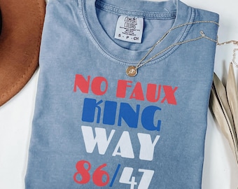 Snarky No Kings In America No Faux King Way 86/47 Garment-Dyed T-shirt Anti-Trump Design, Political Tee, Protest Shirt, Comfort Colors®