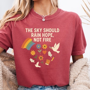 The Sky Should Rain Hope Shirt, Anti War Protest Tee, Peace Not War Tshirt, Rainbow Dove Graphic Shirt, Activist Political Statement Tee