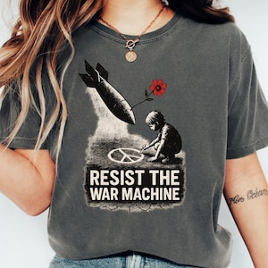 Resist The War Machine Shirt, Anti War Shirt, Political Protest Tee, Truth Against War Shirt, Political Protest Tee, Truth Against War Shirt