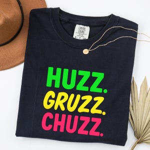 HUZZ GRUZZ CHUZZ Shirt, Trending TikTok Slang Tee, Funny Tik Tok Meme Shirt, Gen Alpha Algospeak Tee, Viral Meme Tee, Trendy Gen Z Slang Tee
