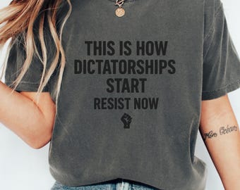 This Is How Dictatorships Start Resist Now, Resist Tee, Liberal Protest Shirt, Political Democratic Social Justice Tshirt, Defend Democracy
