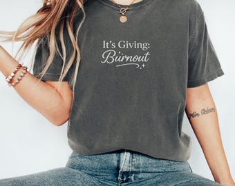 It’s Giving Burnout Shirt, Funny Exhausted Work Tee, Mental Health Humor Shirt, Overworked Millennial Gift, Burnout Aesthetic T-Shirt