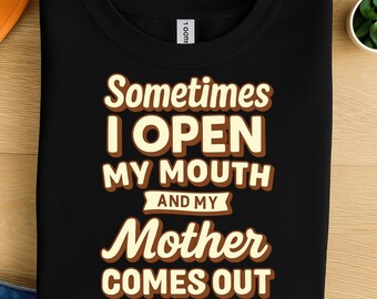 Sometimes I Open My Mouth and My Mother Comes Out PNG Clipart – Funny Mom Quote Design for T-Shirts and Mugs