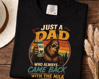 Just A Dad Who Always Came Back With The Milk T-Shirt Funny Bigfoot Dad Joke Graphic Unisex Tee