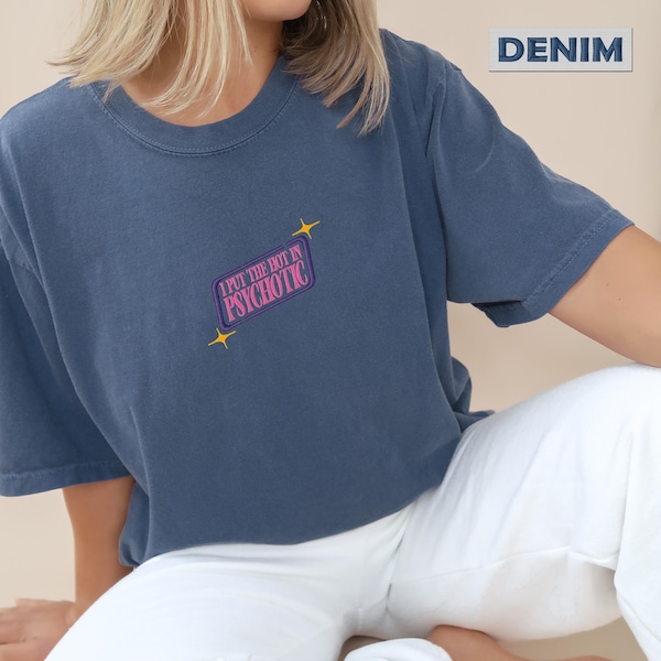 Embroidered I Put the Hot in Psychotic Shirt, Hipster Tshirt, Sarcastic, Trending Tshirt, Sarcastic Saying Shirt, Funny Women's Graphic Tee