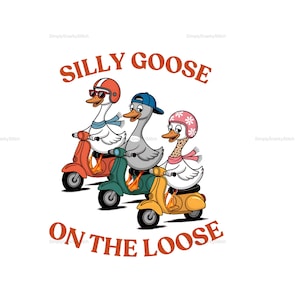 Silly Goose PNG, Funny Adult Humor PNG, Goose Sublimation PNG Design, Instant Download, Silly Goose Shirt, Goose on The Loose png