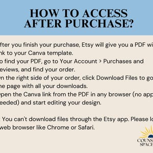 May include: A white background with blue text explaining how to access a Canva template after purchasing it on Etsy. The text includes instructions on how to find the PDF with the Canva link, download it, and open it in a web browser. The text also includes a note that you can't download files through the Etsy app. The image also includes a logo for Counseling Space, P.C. at the bottom.