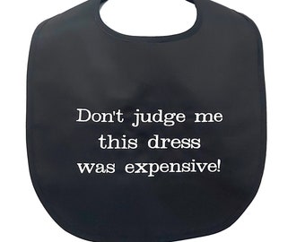 Do Not Judge Me, Adult Bib For Bride, Funny Bridal Shower, Gag Gift, Prom Dress Was Expensive, Clothing Protector, Wedding Dinner, AGFT 1101