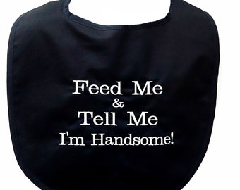 Feed Me Tell Me I Am Handsome Adult Bib, Funny Gag Birthday Gift, Papa, Dad, Grandpa, Father, Son, Brother, Boss, Pastor, Friend, AGFT 1238