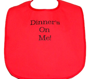 Dinner Is On Me Adult Bib, Embroidered, Funny Gag Gift Exchange, Boss, Friend, Husband, Papa, Mimi, Sis, Shirt Clothing Protector, AGFT 035