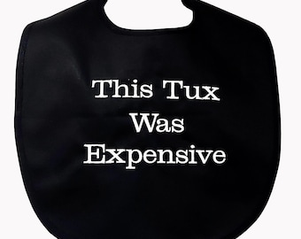 Tux Was Expensive, Adult Bib For Groom, Male Gag Gift, Bridal Clothing Protector, Rehearsal, Bachelor Party, Bride, Wedding Dinner, AGFT 571