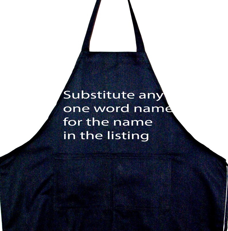 May include: Black apron with white text that reads "Substitute any one word name for the name in the listing".