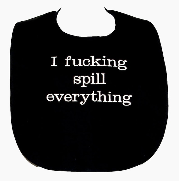 Funny Adult Bib Naughty Fucking Spill Everything Custom 570x576 hq image Funny Adult Bib Naughty Fucking Spill Everything Custom