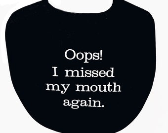 Missed My Mouth Again. Funny Adult Bib, Gag Gift Birthday, Friend, Partner, Boss, Mom, Dad, Brother, Papa, Grammy, Wife, Husband,  AGFT 476