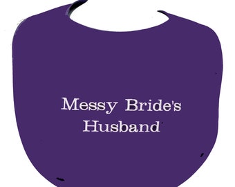 Messy Bride Husband Bib, Custom Funny Bachelor Party Gag Gift, Rehearsal Wedding Dinner Cover Up Protector, Groom, Boyfriend, AGFT 1182