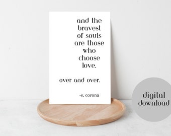 The Bravest of Souls Choose Love Blank Printable Card-Just Because Card-Digital Download-Printable 4x6 E Corona Quote Card-Love Card for Her