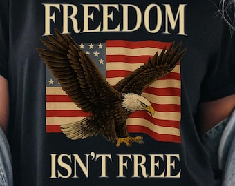 Freedom Isn’t Free Patriotic T-Shirt: USA Flag Eagle Graphic, Veteran Military Shirt