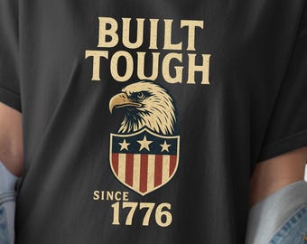Built Tough Since 1776 T-Shirt: American Eagle USA Patriotic Gift