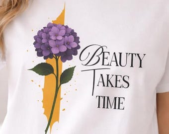 Beauty Takes Time Floral Shirt – Minimalist Inspirational Quote Tee