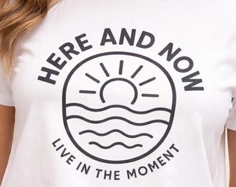 Here and Now Live in Moment Shirt, Minimalist Sunset Ocean Tee, Mindfulness Yoga Meditation