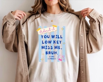 Admit It You'll Low Key Miss Me Bruh T-Shirt, Youth or Adult Sizes, Trending Stripes Print, Last Day of School, Class Dismissed