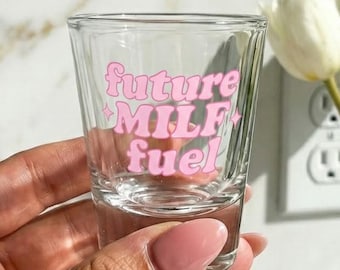 Future MILF Fuel Shot Glass | Funny Bachelorette Party Favor | Personalized Girls Night Gift