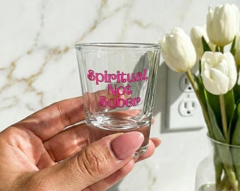 Spiritual Not Sober Shot Glass:  Girls Night Out, College Party, Bachelorette Party Favors