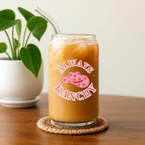 Western Cowgirl Aesthetic Sipper Glass, 16oz - Always Ranchy Glass Cup with Straw & Lid, Iced Coffee Tumbler
