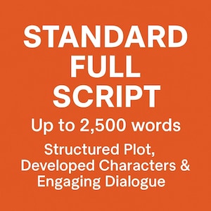 Standard Full Script: Up to 2500 words with Structured Plot, Developed Characters & Engaging Dialogue