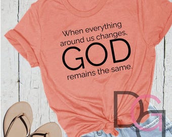 When Everything Around Us Changes, God Remains the Same