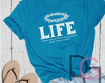 LIFE Without Jesus Is Like an Unsharpened Pencil; It Has No Point