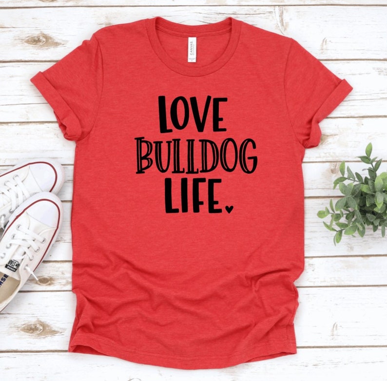 Love Bulldog Life Shirt Bulldog Spirit Shirt Bulldog
