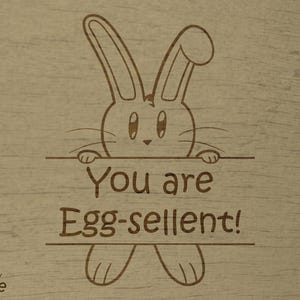 Easter Bunny, You Are Egg-Sellent (SVG Design for Lasercuts)