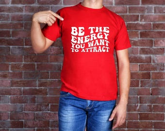Be The Energy Graphic Tee: Motivational Positive Vibes Shirt