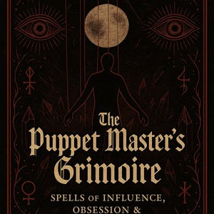 May include: A dark, gothic-style book cover with the title "The Puppet Master's Grimoire." The cover features a silhouetted figure controlled by a hand, a full moon, and occult symbols. The text reads "Spells of Influence, Obsession & Mental Domination."
