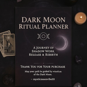 May include: A black and white printable planner with the text "Dark Moon Ritual Planner" and "A Journey of Shadow Work, Release & Rebirth". The planner features a crescent moon and three moon phases.