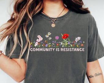 Floral Political Activism Shirt: Community Is Resistance - Inspired Women