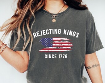 Rejecting Kings Since 1776 Shirt: Pro Democracy Anti Authoritarian Tee