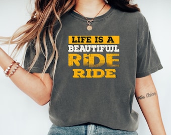 Life Is A Ride T-Shirt, Comfort Colors Tee