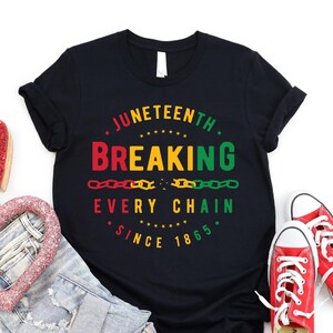Juneteenth Breaking Every Chain Since 1865 Shirt, Juneteenth Shirt, Juneteenth 1865 Shirt, Black History Shirt, Black Lives Matter Shirt