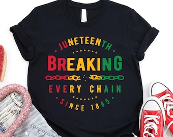 Juneteenth Breaking Every Chain Since 1865 Shirt, Juneteenth Shirt, Juneteenth 1865 Shirt, Black History Shirt, Black Lives Matter Shirt