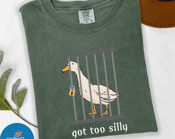 Comfort Colors Goose Shirt, Funny "Got Too Silly" Graphic Tee