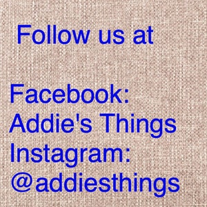 May include: Text on a brown fabric background that reads "Follow us at Facebook: Addie's Things Instagram: @addiesthings"
