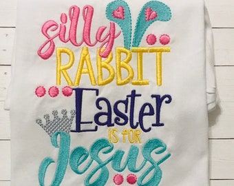 Silly Rabbit Is For Jesus Shirt or Bodysuit for Girls- Easter Shirt- girls Easter Shirt- Silly Rabbit shirt- Rabbit Easter Shirt