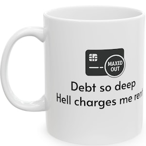 "Lustige Zitat-Tasse für Kreditkarteninhaber ausgereizt, mit dem Spruch ""Schulden so tief sogar in der Hölle Gebühren mir Rent"" geschrieben."