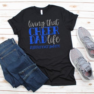 Living That Cheer Dad Life #glittereverywhere Cheer Dad T-shirt