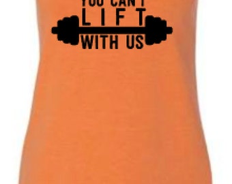 Workout Tank - You Can't Lift With Us - Funny Tank Top