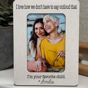 Funny Mom Gift from Daughter I Love How We Don’t Have to Say I’m Your Favorite Child Frame Mother Daughter Picture Personalized Gift for Mom