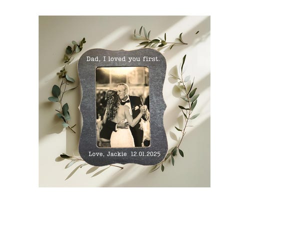 Personalized Father of the Bride Picture Frame: 'Dad I Loved You First' Keepsake